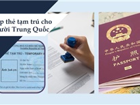 Hỗ trợ thông tin về Thẻ tạm trú và Thị thực rời cho người Trung Quốc tại Việt Nam