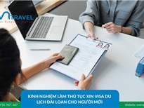 Kinh nghiệm làm thủ tục xin visa du lịch đài loan cho người mới